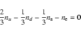 \begin{displaymath}\frac{2}{3} n_u - \frac{1}{3}n_d - \frac{1}{3}n_{\rm s} - n_{\rm e} = 0
\end{displaymath}