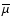 ${\overline \mu}$