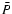 ${\bar P}$