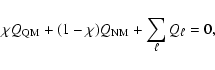 \begin{displaymath}\chi Q_{\rm QM} + (1-\chi) Q_{\rm NM} + \sum_\ell Q_\ell = 0 ,
\end{displaymath}