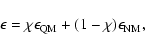 \begin{displaymath}\epsilon = \chi \epsilon_{\rm QM} + (1-\chi) \epsilon_{\rm NM} ,
\end{displaymath}
