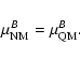 \begin{displaymath}\mu_{\rm NM}^B=\mu_{\rm QM}^B .
\end{displaymath}