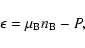 \begin{displaymath}\epsilon = \mu_{\rm B} n_{\rm B} - P ,
\end{displaymath}