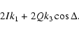 \begin{displaymath}%
2Ik_1 + 2Qk_3\cos\Delta .
\end{displaymath}