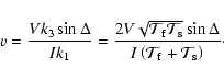 \begin{displaymath}%
v = \frac{Vk_3\sin\Delta}{Ik_1} = \frac{2V\sqrt{{\cal T}_{\...
...Delta}{I\left({\cal T}_{\rm f} + {\cal T}_{\rm s}\right)}\cdot
\end{displaymath}