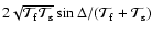 $2\sqrt{{\cal T}_{\rm f}{\cal T}_{\rm s}}\sin\Delta/({\cal T}_{\rm f} + {\cal T}_{\rm s})$