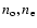 $n_{\rm o},
n_{\rm e}$