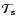 ${\cal T}_{\rm s}$