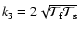 $k_3 = 2\sqrt{{\cal T}_{\rm f}{\cal T}_{\rm s}}$