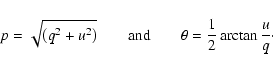\begin{displaymath}%
p = \sqrt{\left(q^2 + u^2\right)}\qquad {\rm and}\qquad \theta =
\frac{1}{2}\arctan\frac{u}{q}\cdot
\end{displaymath}