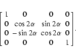 \begin{eqnarray*}\left[
\begin{array}{cccc}
1 & 0 & 0 & 0\\
0 & \cos 2\alpha & ...
...alpha & \cos 2\alpha & 0\\
0 & 0 & 0 & 1\\
\end{array}\right].
\end{eqnarray*}