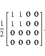\begin{eqnarray*}\frac{1}{2}
\left[
\begin{array}{cccc}
1 & 1 & 0 & 0\\
1 & 1 & 0 & 0\\
0 & 0 & 0 & 0\\
0 & 0 & 0 & 0\\
\end{array}\right].
\end{eqnarray*}
