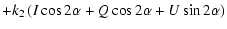$\displaystyle + k_2\left(I\cos2\alpha + Q\cos2\alpha + U\sin2\alpha\right)$