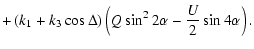 $\displaystyle + \left(k_1 + k_3\cos\Delta\right)\left(Q\sin^22\alpha - \frac{U}{2}\sin4\alpha\right).$
