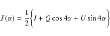 \begin{displaymath}%
{\cal I}(\alpha) = \frac{1}{2}\bigg\{I + Q\cos4\alpha + U\sin4\alpha\bigg\}
\end{displaymath}