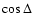 $\cos\Delta$