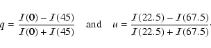 \begin{displaymath}%
q = \frac{{\cal I}(0) - {\cal I}(45)}{{\cal I}(0) + {\cal I...
...(22.5) - {\cal I}(67.5)}{{\cal I}(22.5) + {\cal
I}(67.5)}\cdot
\end{displaymath}