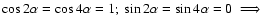 $\cos2\alpha = \cos4\alpha = 1;\
\sin2\alpha = \sin4\alpha = 0\ \Longrightarrow$