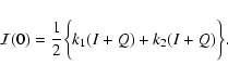 \begin{displaymath}%
{\cal I}(0) = \frac{1}{2}\biggl\{k_1(I + Q) + k_2(I + Q)\biggr\}.
\end{displaymath}