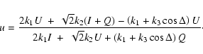 \begin{displaymath}%
u = \frac{2k_1U\ +\ {\sqrt 2}k_2(I + Q) - \left(k_1 + k_3\c...
...I\ +\
{\sqrt 2}k_2U + \left(k_1 + k_3\cos\Delta\right)Q }\cdot
\end{displaymath}