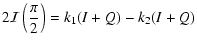 $\displaystyle 2{\cal I}\left(\frac{\pi}{2}\right) = k_1(I + Q) - k_2(I + Q)$