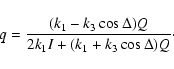 \begin{displaymath}%
q = \frac{(k_1 - k_3\cos\Delta)Q}{2k_1I + (k_1 + k_3\cos\Delta)Q}\cdot
\end{displaymath}