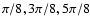 $\pi/8, 3\pi/8, 5\pi/8$