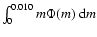 $\int_0^{0.010}m\Phi(m)~{\rm d}m$