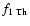$f_{1~{\rm Th}}$