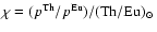 $\chi=(p^{{\rm Th}}/p^{{\rm Eu}})/({\rm Th}/{\rm Eu})_{{\rm\scriptsize\hbox{$\odot$ }}}$