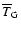 $\overline{T}_{{\rm G}}$