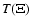 $T(\Xi)$