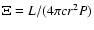 $\Xi = L/(4\pi c r^2 P)$