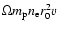 $\Omega m_{\rm p} n_{\rm e} r_0^2 v$