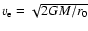 $v_{\rm e}=\sqrt{2GM/r_0}$