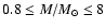 $0.8 \le M/M_{\odot} \le 8$
