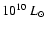 $10^{10}~L_{\odot}$