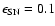 $\epsilon_{\rm
SN}=0.1$