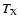 $T_{\rm X}$