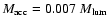 $M_{\rm acc}=0.007~M_{\rm lum}$