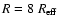 $R=8~R_{\rm eff}$