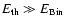 $E_{\rm th}\gg E_{\rm Bin}$