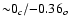 ${\sim} 0_c/{-}0.36_o$