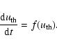 \begin{displaymath}{{\rm d} u_{\rm th}\over {\rm d}t}=f(u_{\rm th}) .
\end{displaymath}