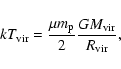 \begin{displaymath}kT_{\rm vir}= {\mu m_{\rm p} \over 2}{G M_{\rm vir}\over R_{\rm vir} } ,
\end{displaymath}