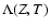 $\Lambda(Z,T)$
