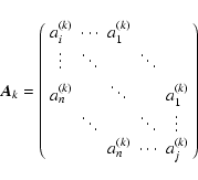 \begin{displaymath}\vec{A}_k = \left( \begin{array}{ccccc}
a^{(k)}_i & \cdots &...
... \\
& & a^{(k)}_n & \cdots & a^{(k)}_j
\end{array} \right)
\end{displaymath}