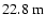 $22.8~{\rm m}$