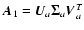$\vec{A}_1 = \vec{U}_a \vec{\Sigma}_a \vec{V}_a^T$