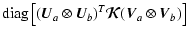 $\displaystyle \mbox{diag}\left[ (\vec{U}_a \otimes \vec{U}_b)^T \vec{\cal K}(\vec{V}_a \otimes \vec{V}_b) \right]$